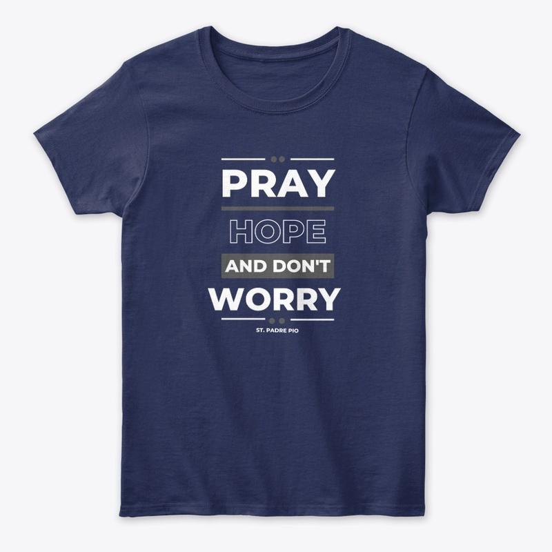 Pray Hope and don't Worry