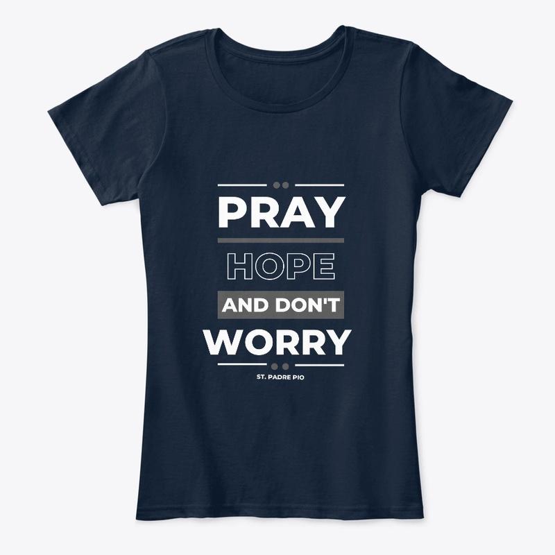 Pray Hope and don't Worry